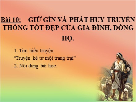 Bài giảng Giáo dục công dân Lớp 7 - Bài 10: Giữ gìn và phát huy truyền thống tốt đẹp của gia đình, dòng họ - Trường THCS Ngô Quang Nhã