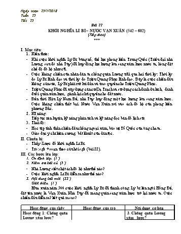 Giáo án Lịch sử Lớp 6 - Bài 22: Khởi nghĩa Lí Bí - Nước Vạn Xuân (542-602) (Tiếp theo) - Năm học 2017-2018 - Trường THCS Ngô Quang Nhã Giáo án Lịch sử Lớp 6 - Bài 22: Khởi nghĩa Lí Bí - Nước Vạn Xuân (542-602) (Tiếp theo) - Năm học 2017-2018 - Trường THCS Ngô Quang Nhã