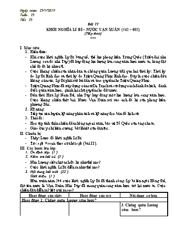 Giáo án Lịch sử Lớp 6 - Bài 22: Khởi nghĩa Lí Bí - Nước Vạn Xuân (542-602) (Tiếp theo) - Năm học 2018-2019 - Trường THCS Ngô Quang Nhã Giáo án Lịch sử Lớp 6 - Bài 22: Khởi nghĩa Lí Bí - Nước Vạn Xuân (542-602) (Tiếp theo) - Năm học 2018-2019 - Trường THCS Ngô Quang Nhã