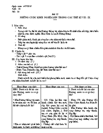 Giáo án Lịch sử Lớp 6 - Bài 23: Những cuộc khởi nghĩa lớn trong các thế kỉ VII - IX - Năm học 2017-2018 - Trường THCS Ngô Quang Nhã Giáo án Lịch sử Lớp 6 - Bài 23: Những cuộc khởi nghĩa lớn trong các thế kỉ VII - IX - Năm học 2017-2018 - Trường THCS Ngô Quang Nhã